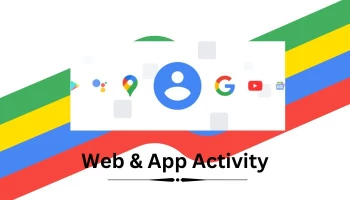 How to find, control your Web & App Activity on Google